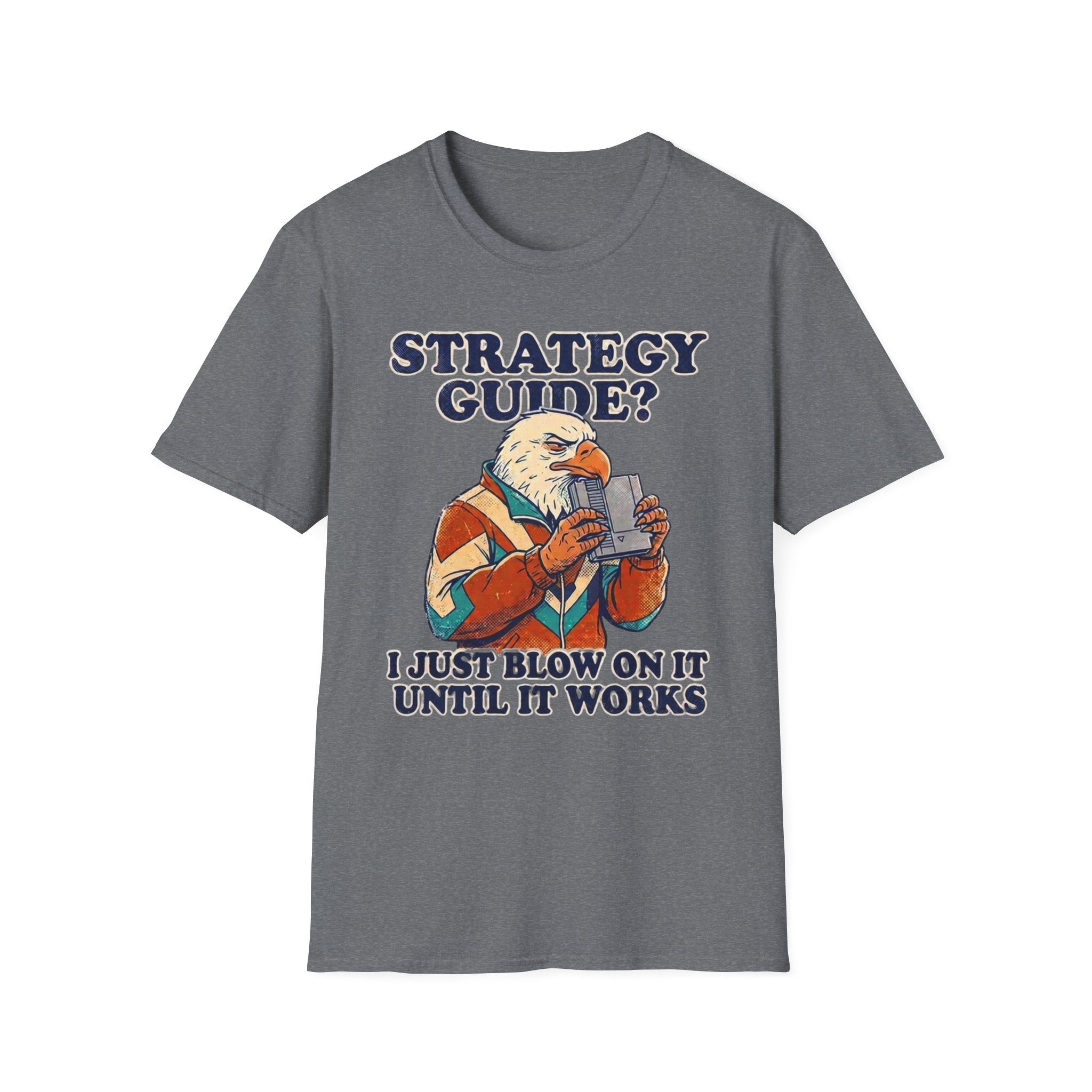 Strategy Guide?  Just Blow On It Until It Works  T-Shirt