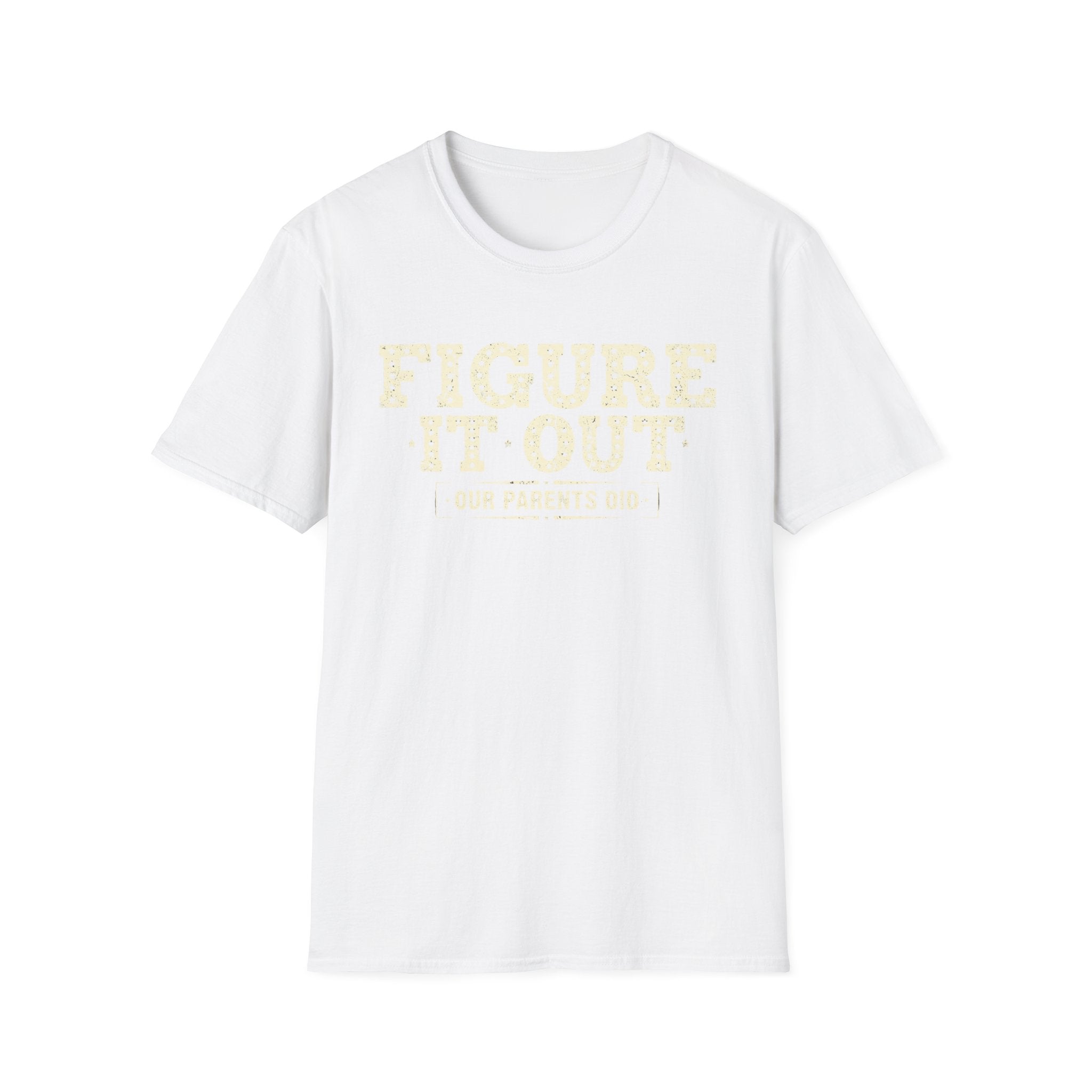 Figure It Out Our Parents Did T-Shirt