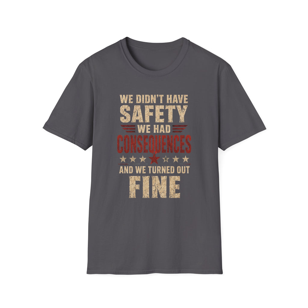 We Didn't Have Safety We Had Consequences T-Shirt