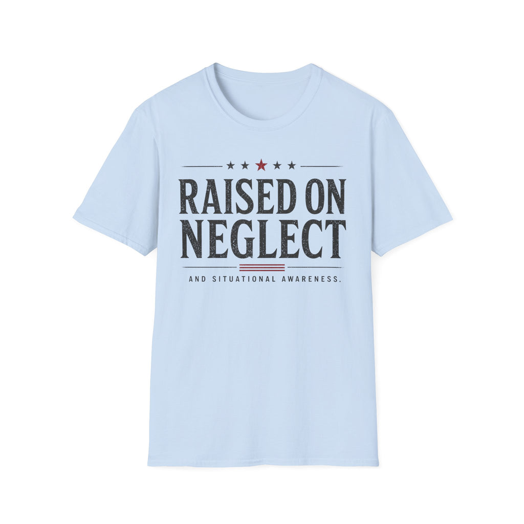 Raised On Neglect Situational Awareness  T-Shirt