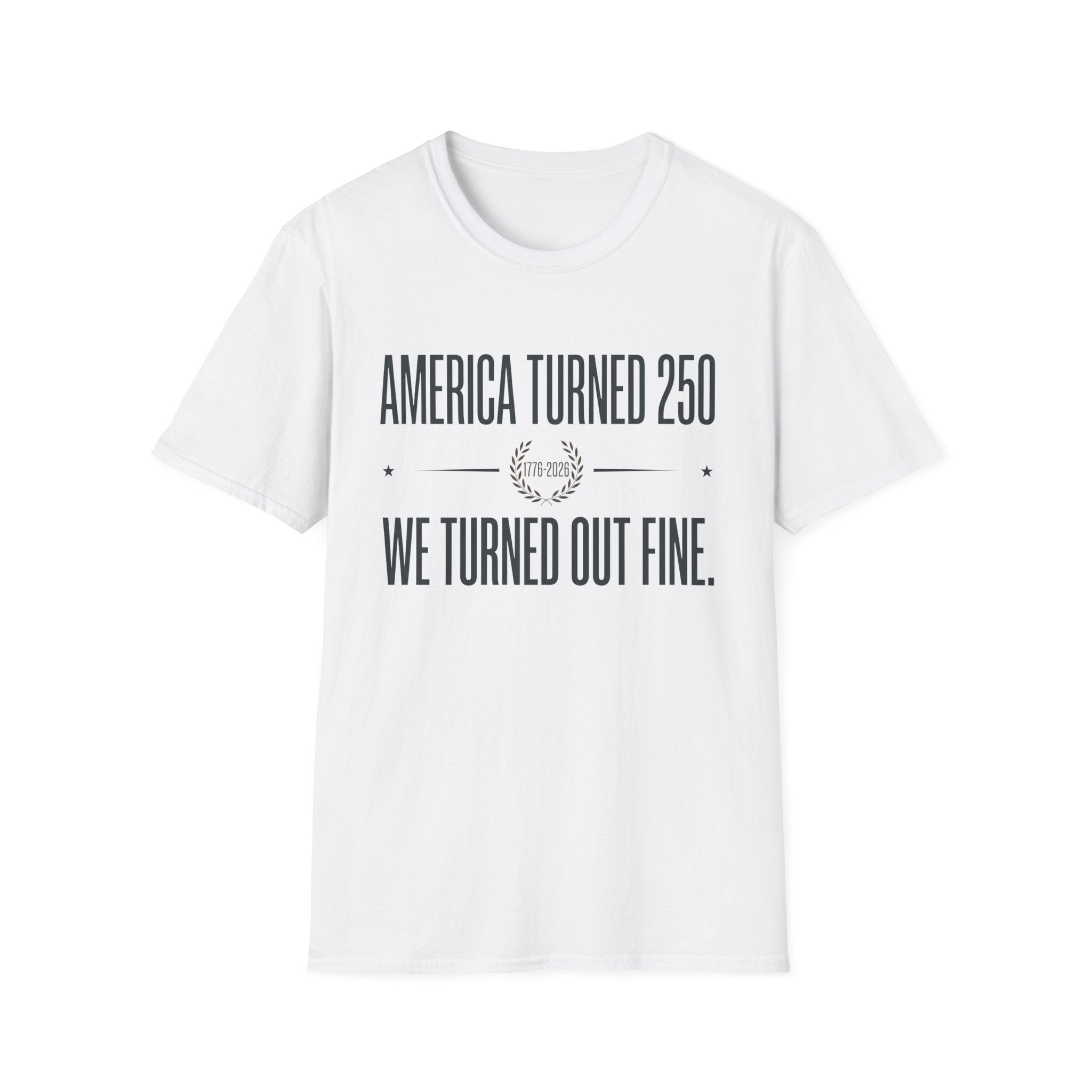 America Turned 250 We Turned Out Fine T-Shirt