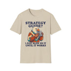 Strategy Guide?  Just Blow On It Until It Works  T-Shirt