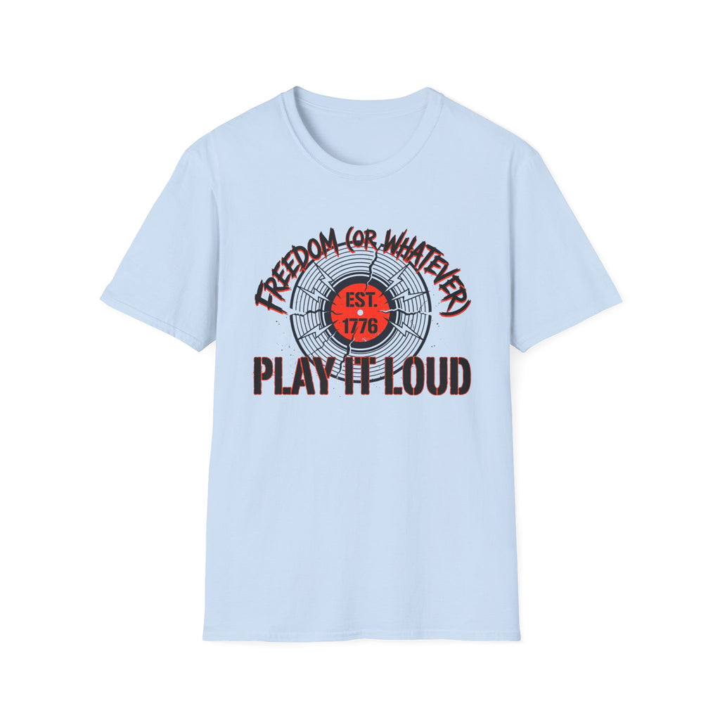 Freedom or Whatever Play It Loud T-Shirt