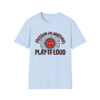 Freedom or Whatever Play It Loud T-Shirt