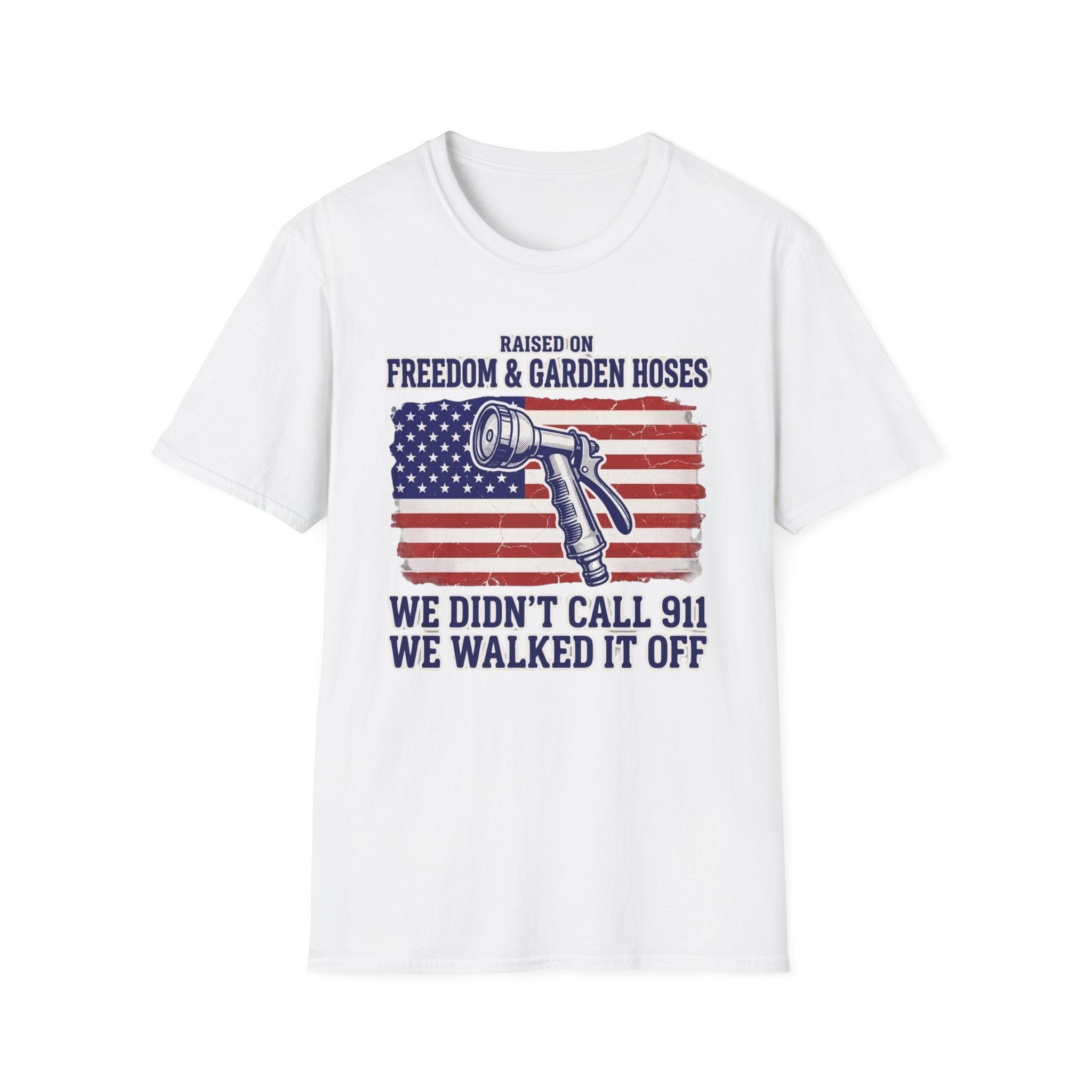 Raised ON Freedom & Garden Hoses We Didn't Call 911  T-Shirt