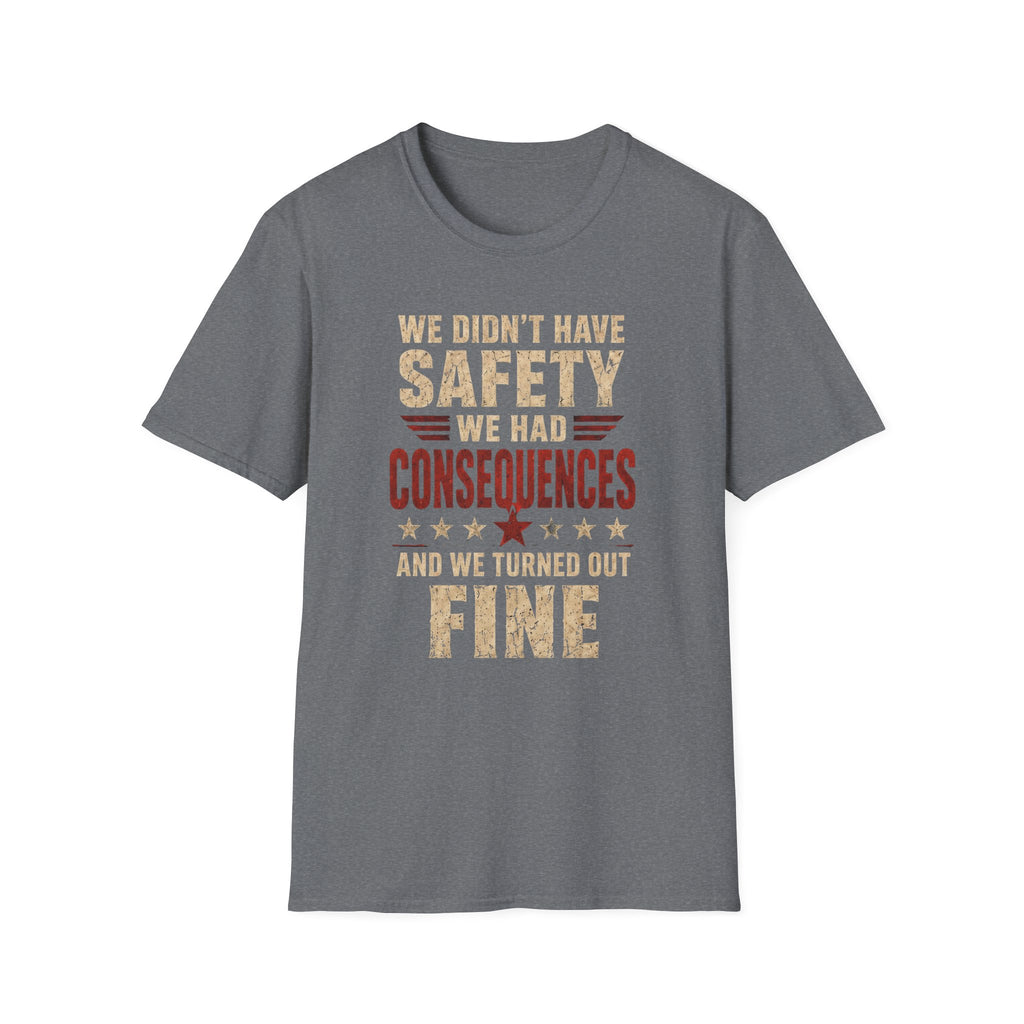 We Didn't Have Safety We Had Consequences T-Shirt