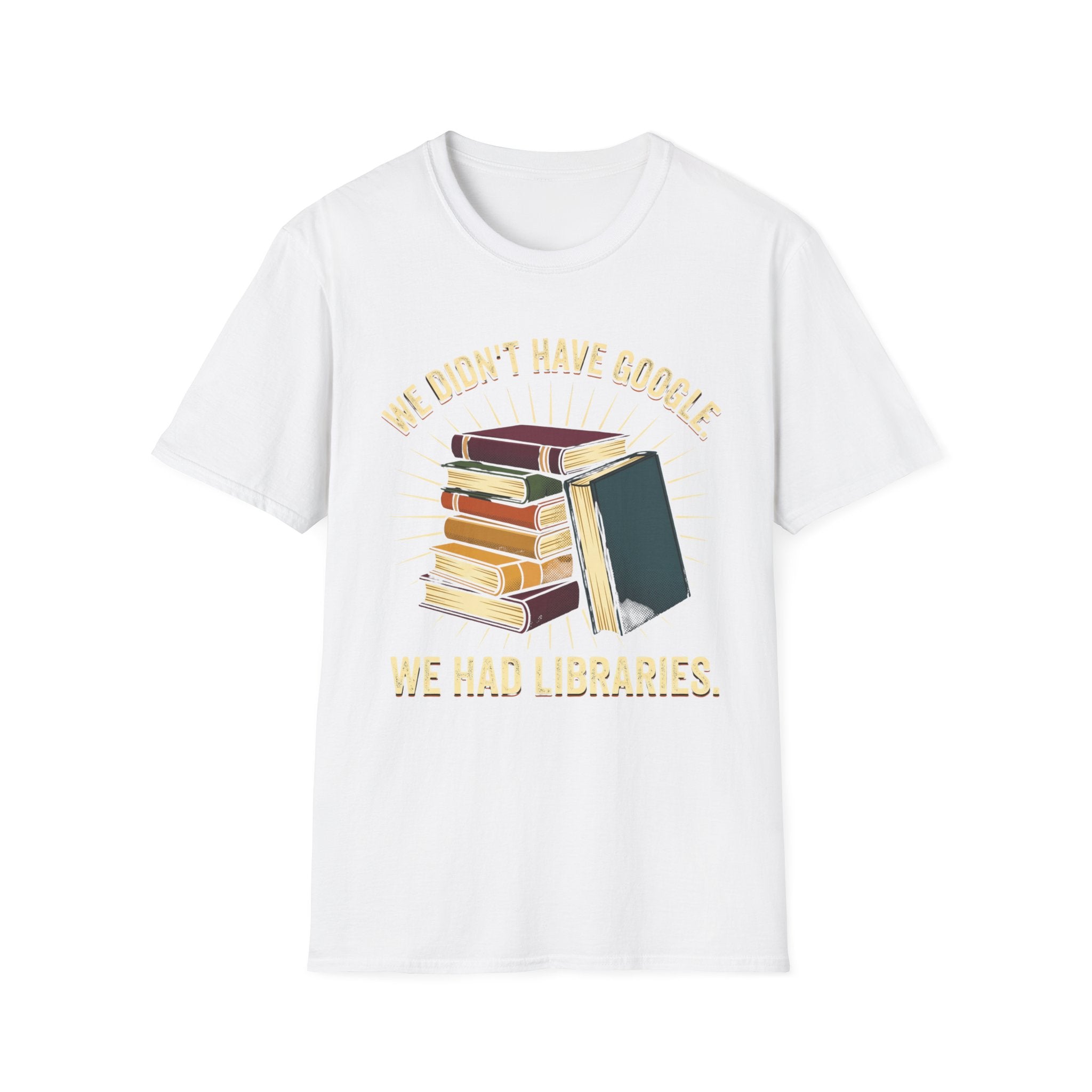 We Didn't Have Google. We Had Libraries Book Stack T-Shirt