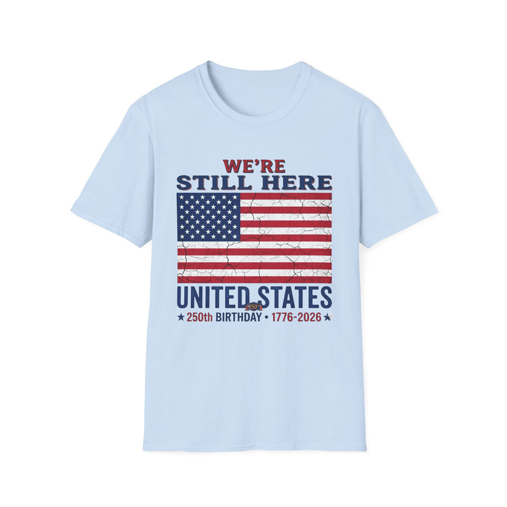 America 250 Still Here Flag  T-Shirt