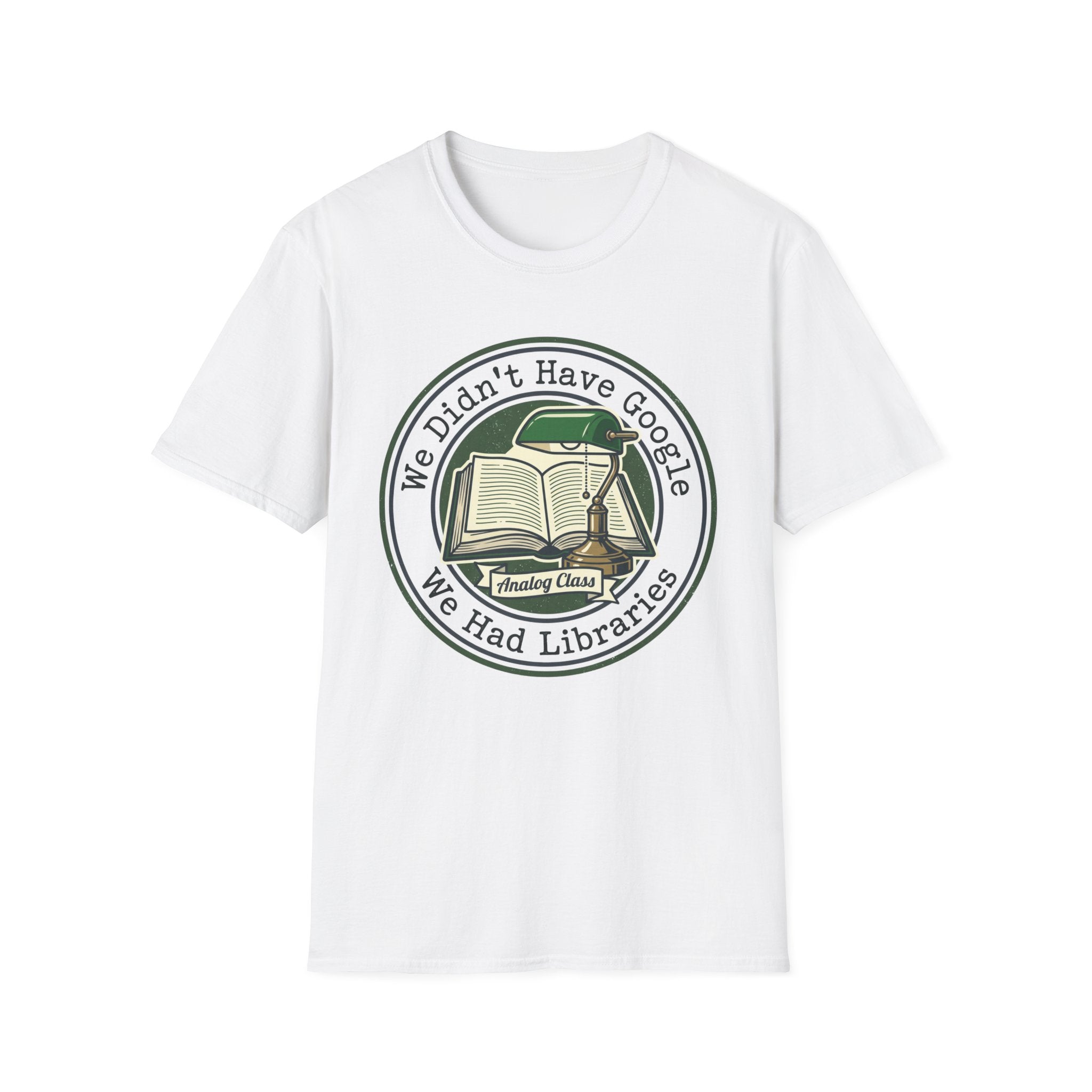 We Didn't Have Google We had Libraries Circle T-Shirt