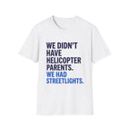 We Didn't Have Helicopter Parents. We Had Streetlights T-Shirt