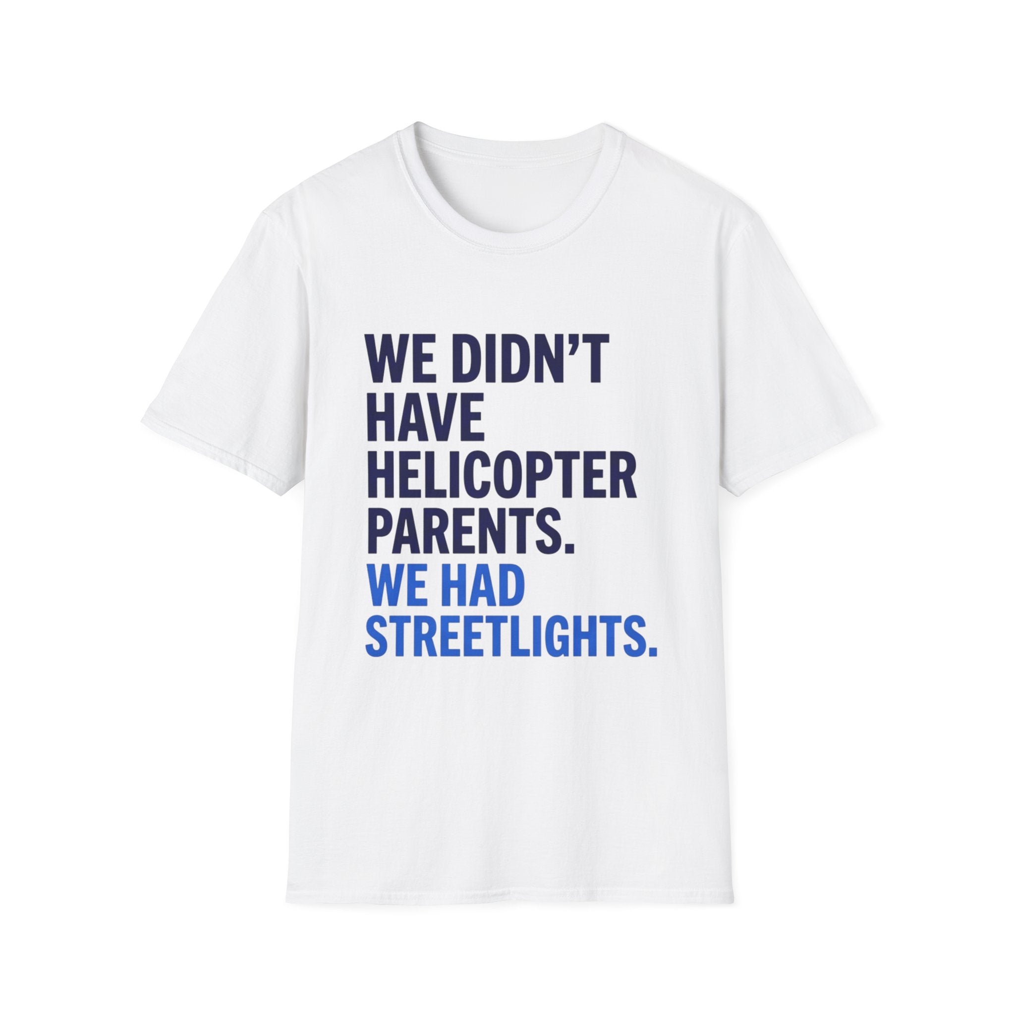 We Didn't Have Helicopter Parents. We Had Streetlights T-Shirt