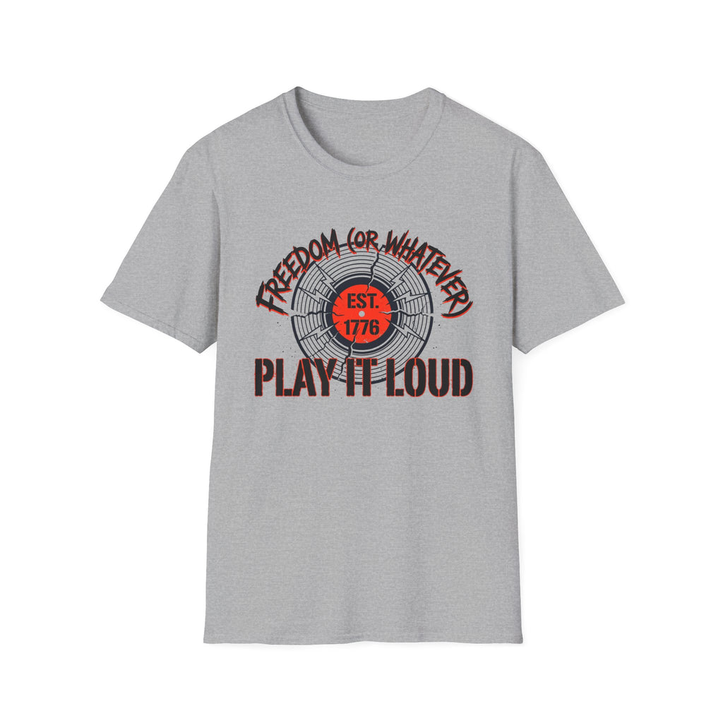 Freedom or Whatever Play It Loud T-Shirt