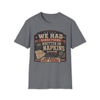 We Had Directions On Napkins T-Shirt