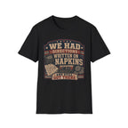 We Had Directions On Napkins T-Shirt