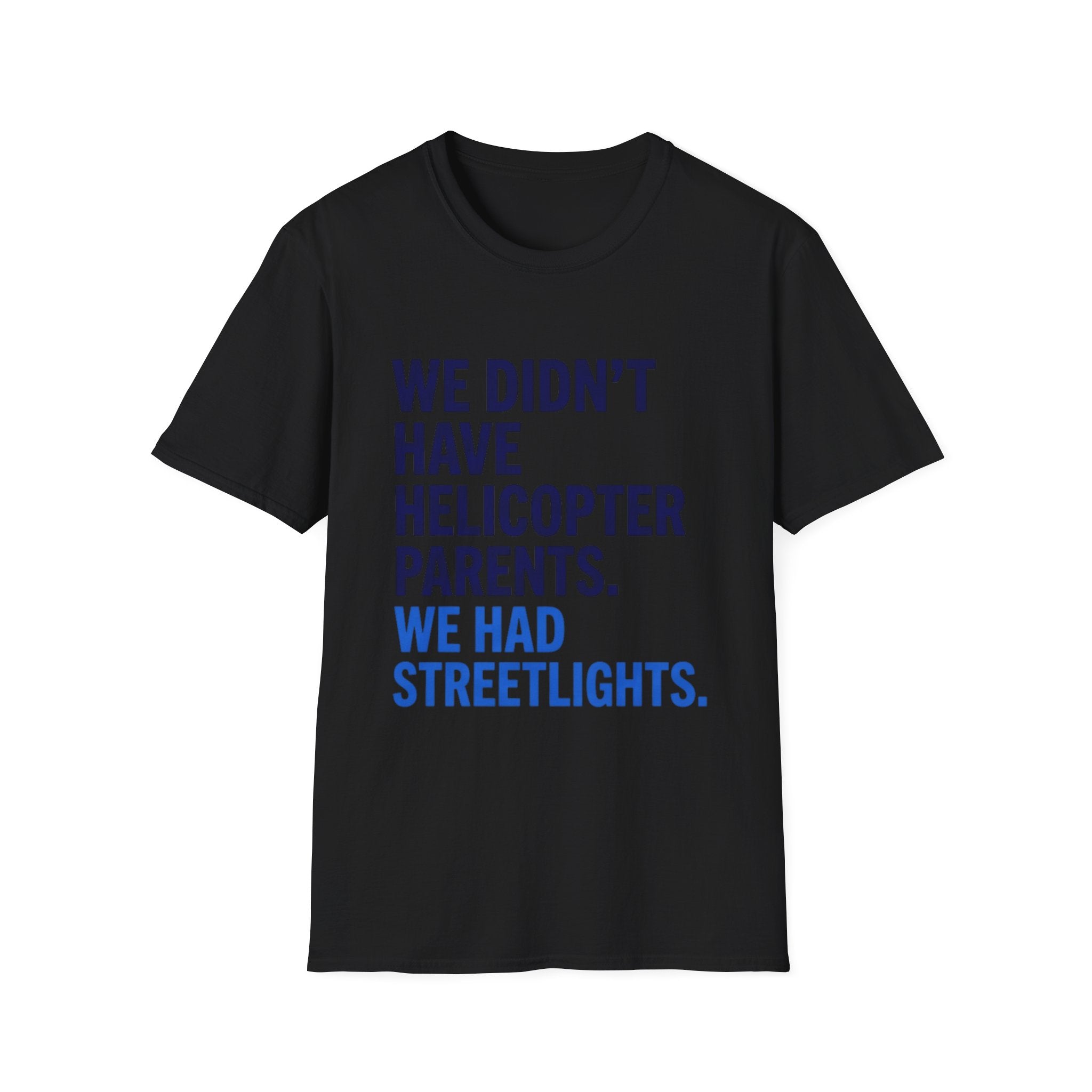 We Didn't Have Helicopter Parents. We Had Streetlights T-Shirt