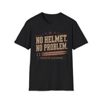 No Helmet No Problem T-Shirt
