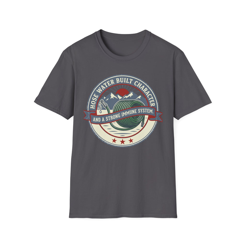 Hose Water Built Character and a Strong Immune System Logo T-Shirt