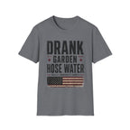 Drank Garden Hose Water T-Shirt