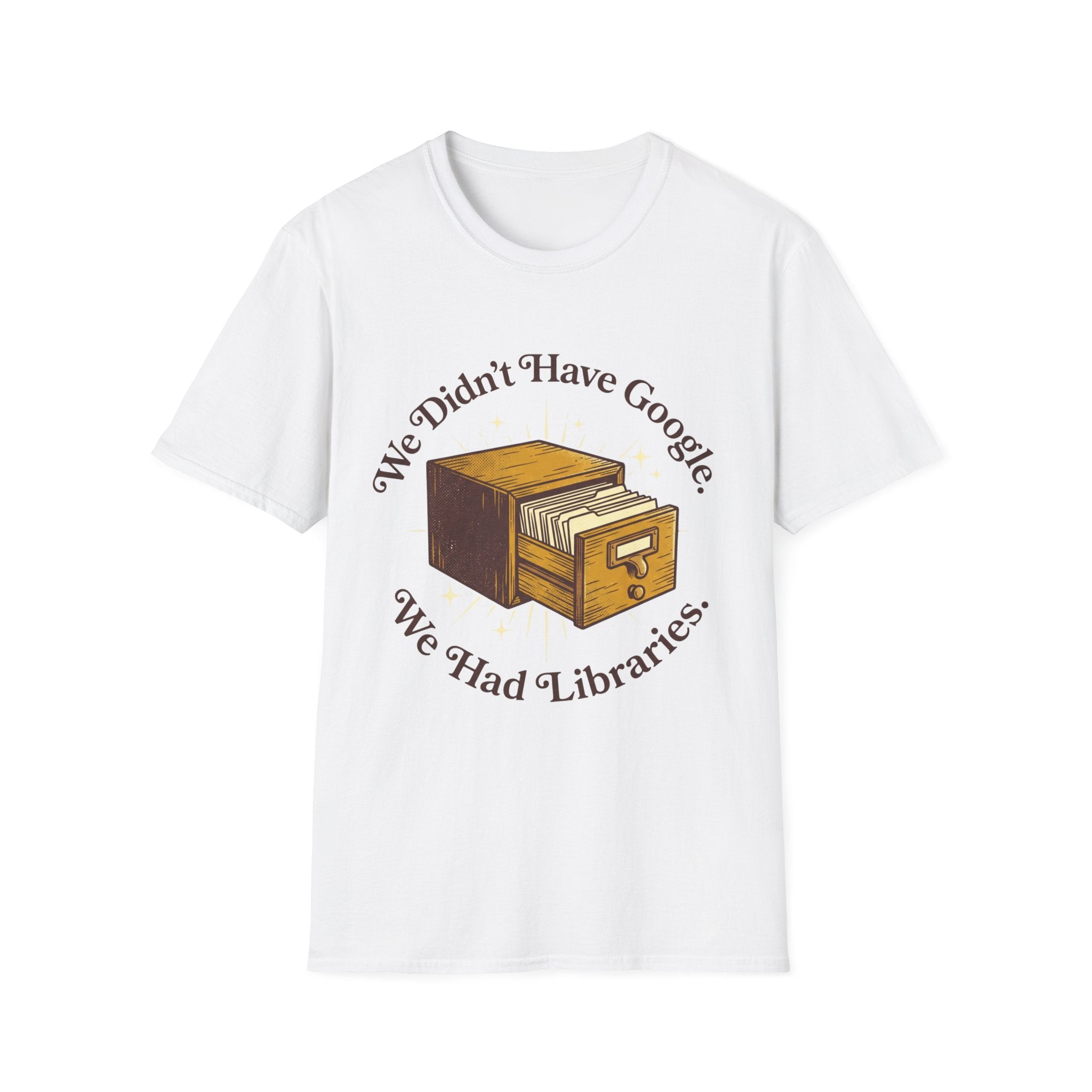 We Didn't Have Google We Had Libraries CatalogT-Shirt