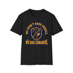 We Didn't Have Google We had Libraries T-Shirt