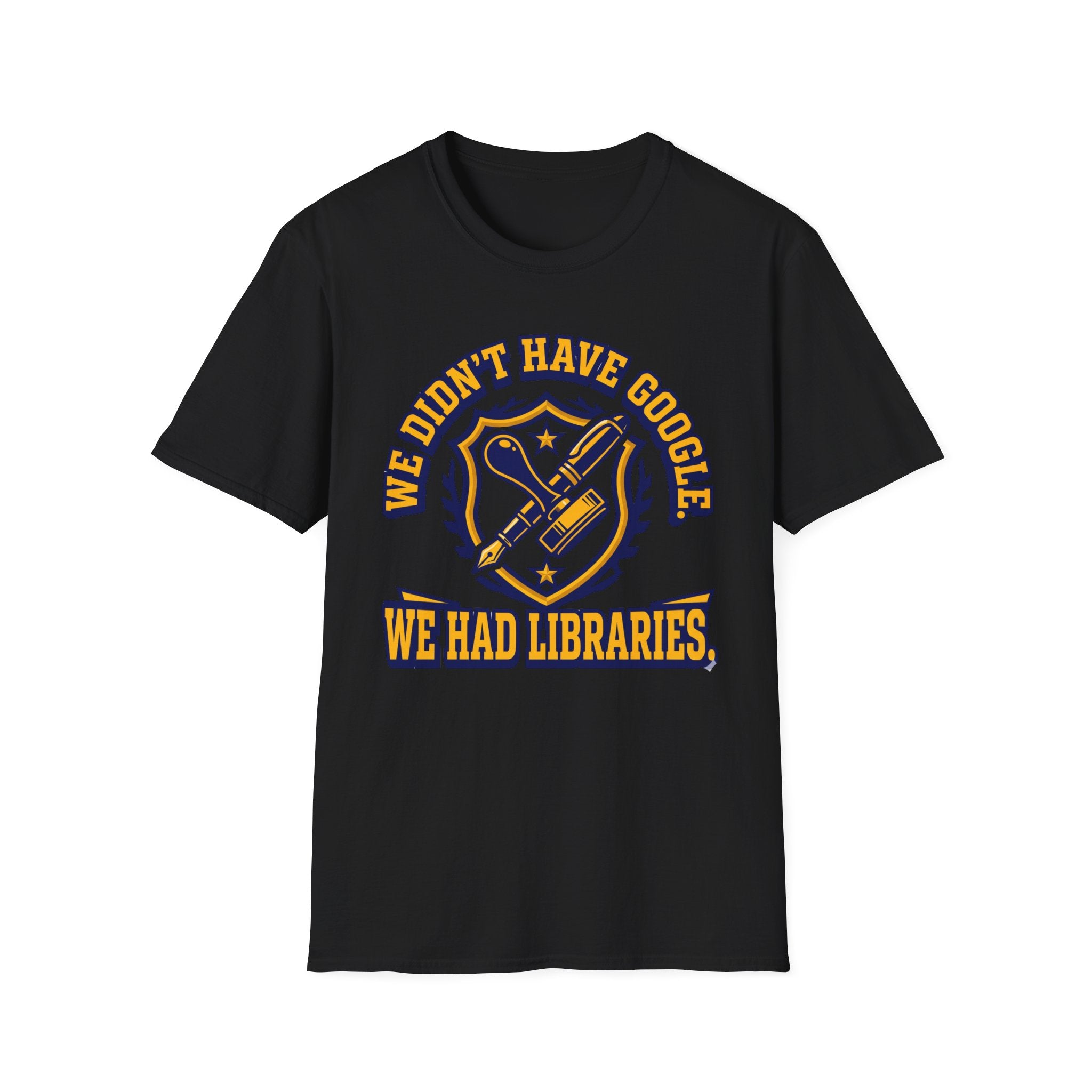We Didn't Have Google We had Libraries T-Shirt