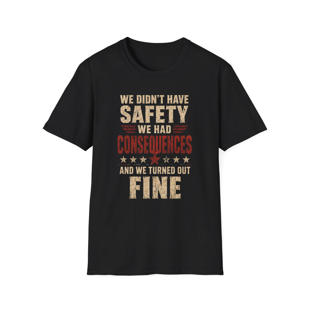 We Didn't Have Safety We Had Consequences T-Shirt