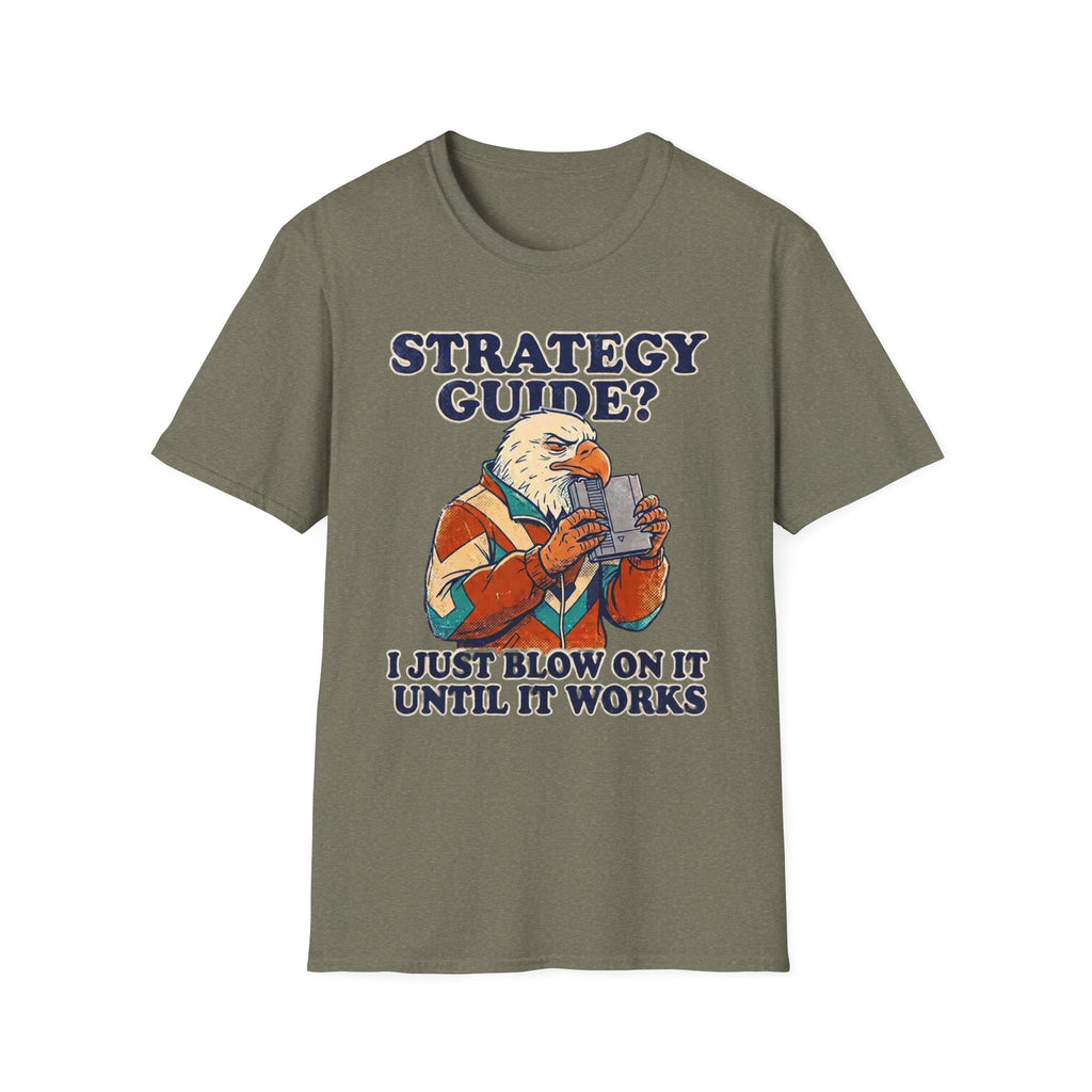 Strategy Guide?  Just Blow On It Until It Works  T-Shirt