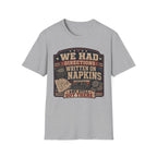 We Had Directions On Napkins T-Shirt