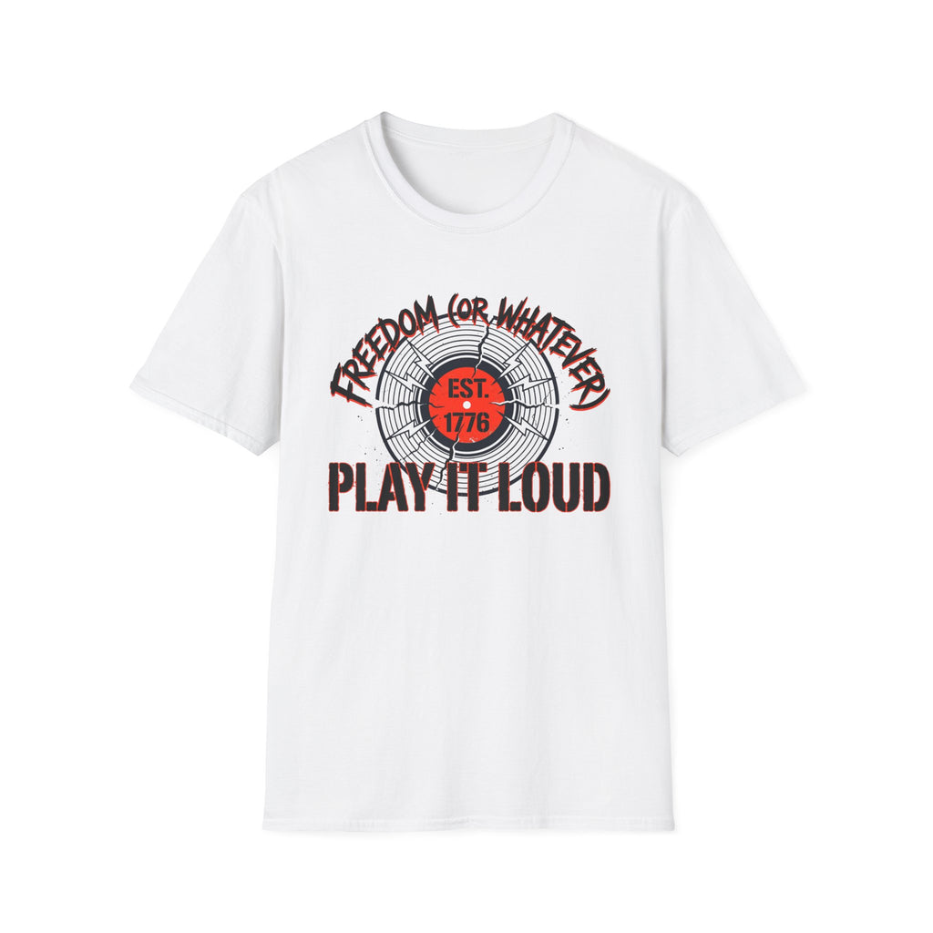 Freedom or Whatever Play It Loud T-Shirt