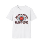 Freedom or Whatever Play It Loud T-Shirt