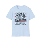 Hose Water Built Character and Strong Immune Flag T-Shirt