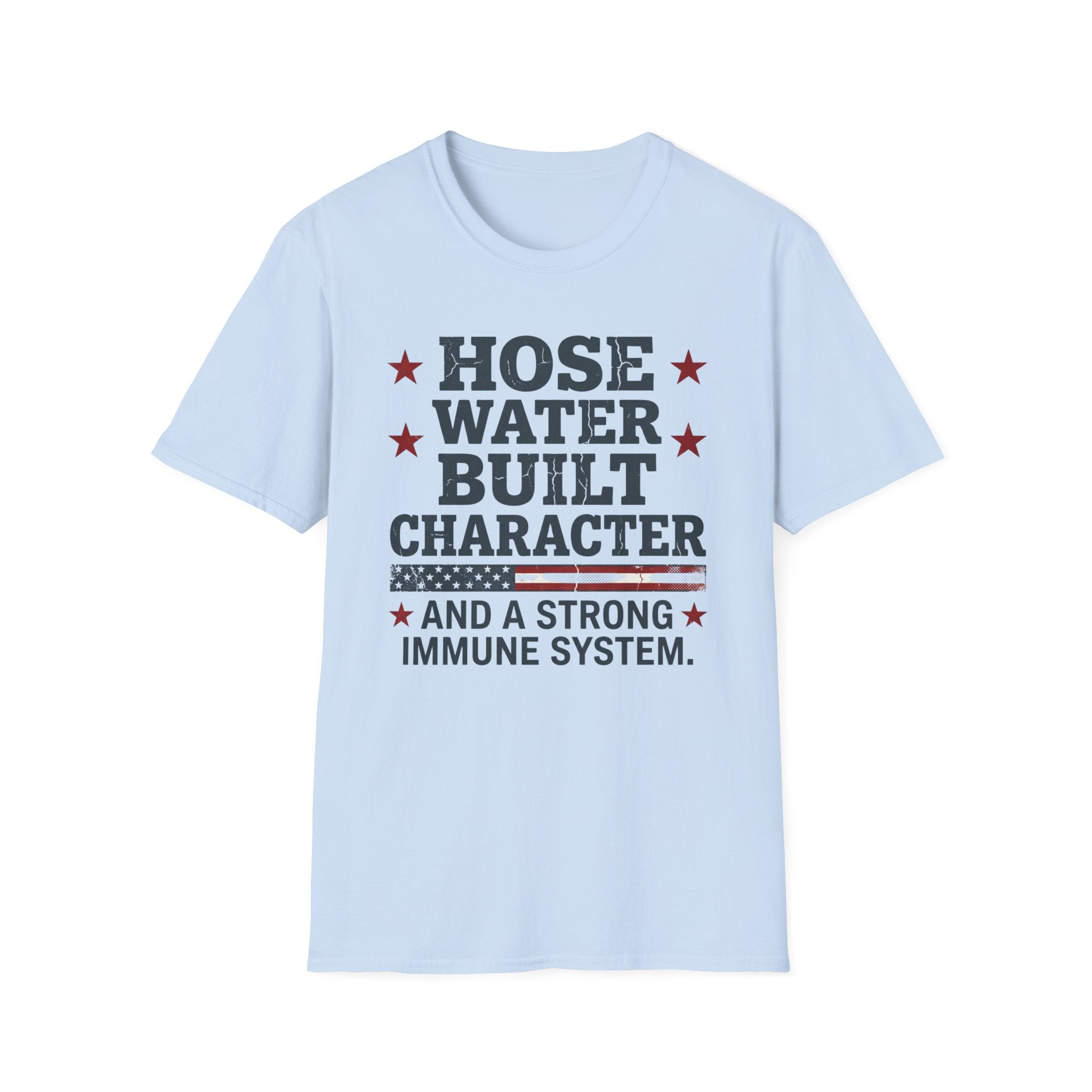 Hose Water Built Character and Strong Immune Flag T-Shirt