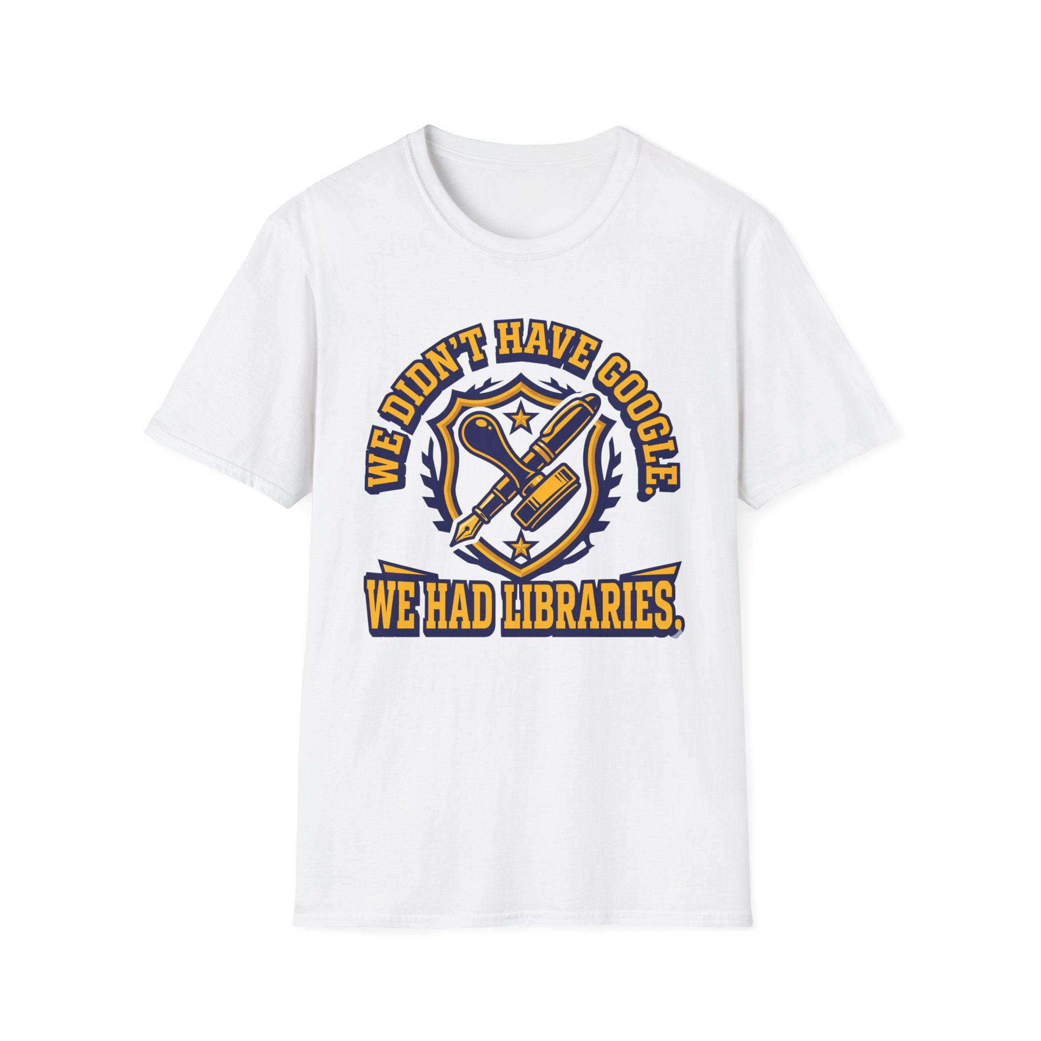 We Didn't Have Google We had Libraries T-Shirt