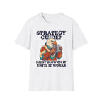 Strategy Guide?  Just Blow On It Until It Works  T-Shirt