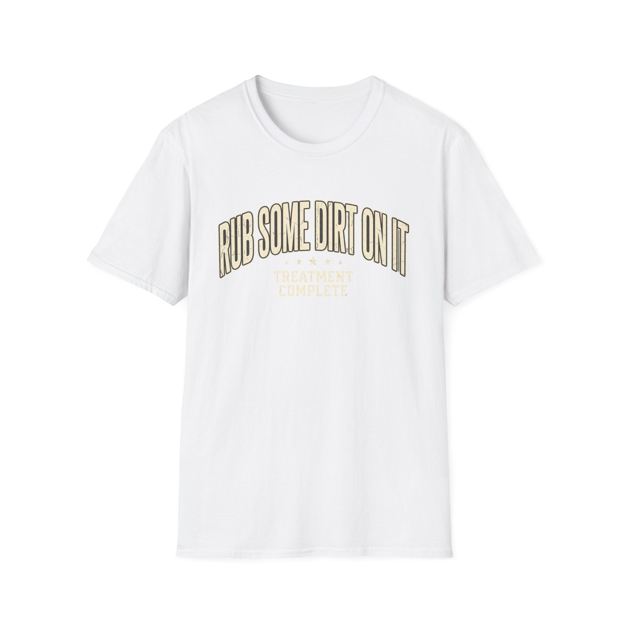 Rub Some Dirt On It Treatment Complete  T-Shirt
