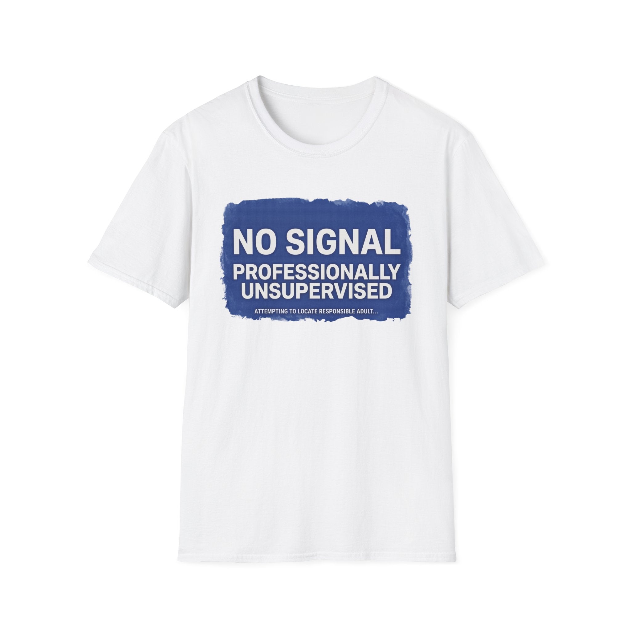 No Signal Professionally Unsupervised Local  T-Shirt
