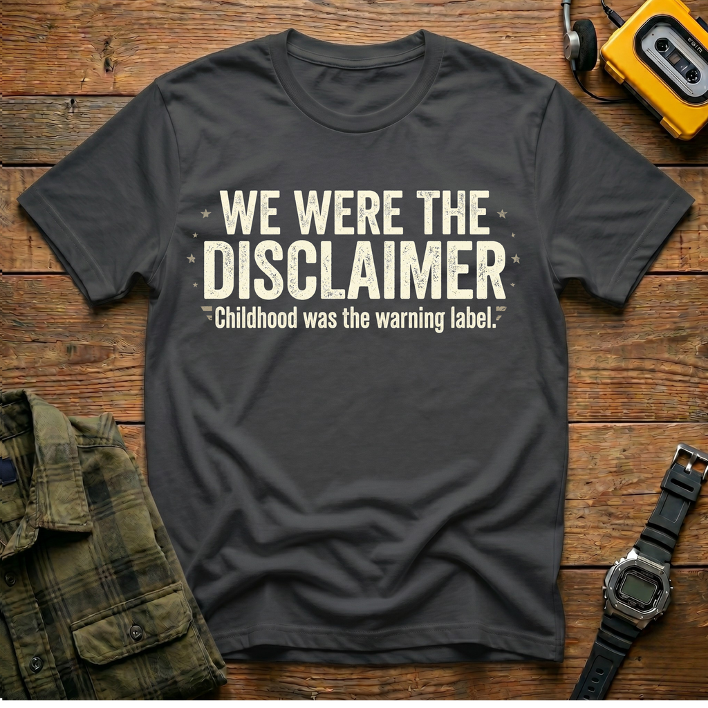 We Were The Disclaimer T-Shirt