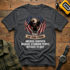 America Survived Because Stubborn People Refused to Quit Eagle T-Shirt