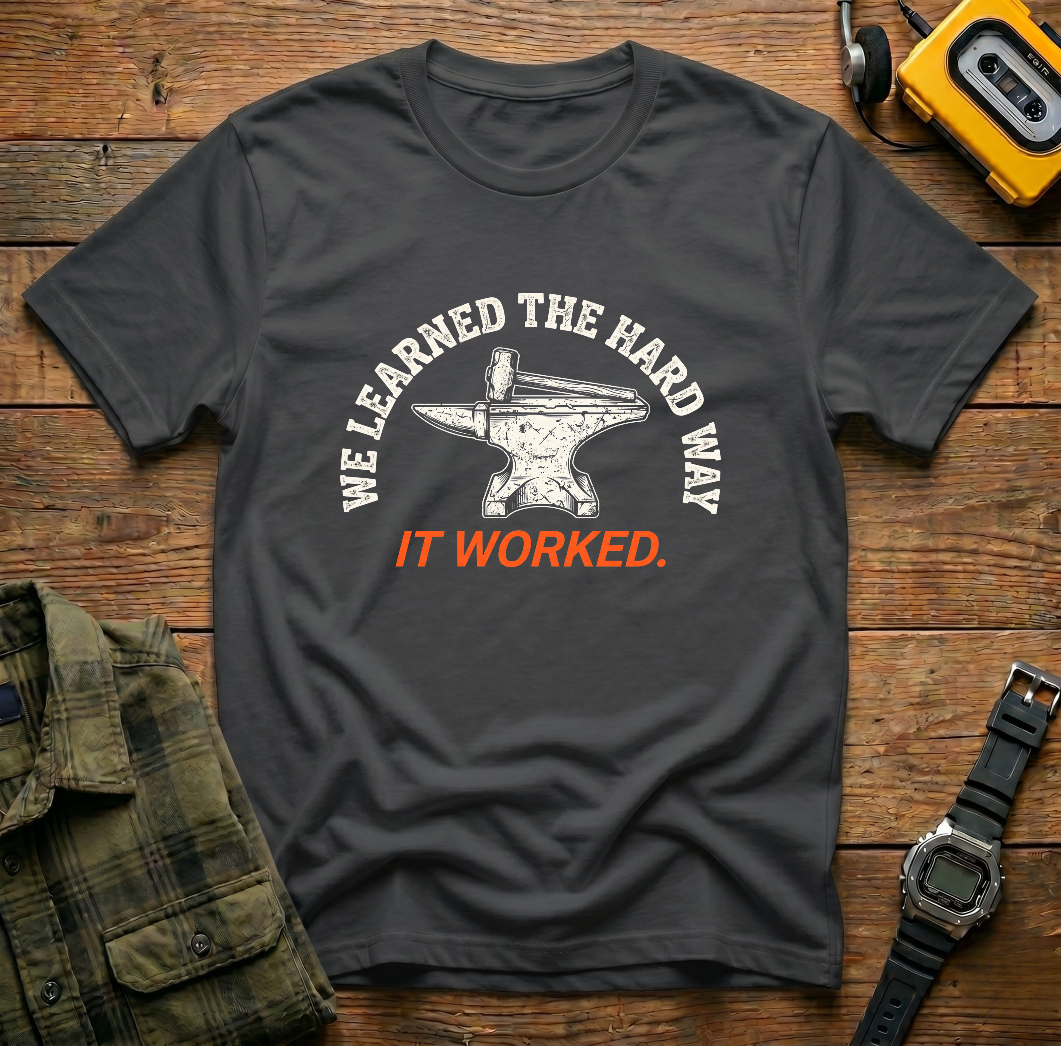 We Learned the Hard Way.  It worked Anvil  T-Shirt