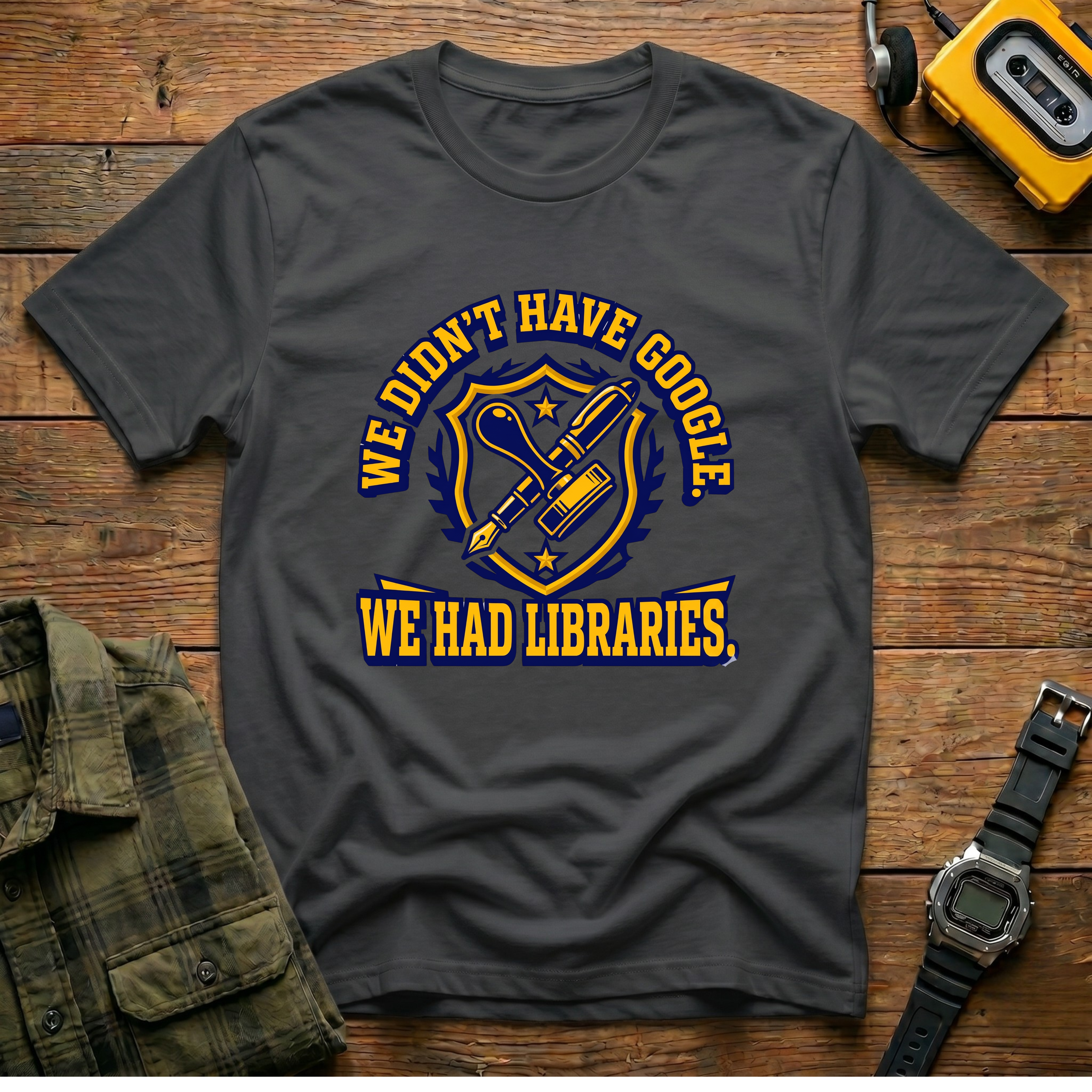 We Didn't Have Google We had Libraries T-Shirt