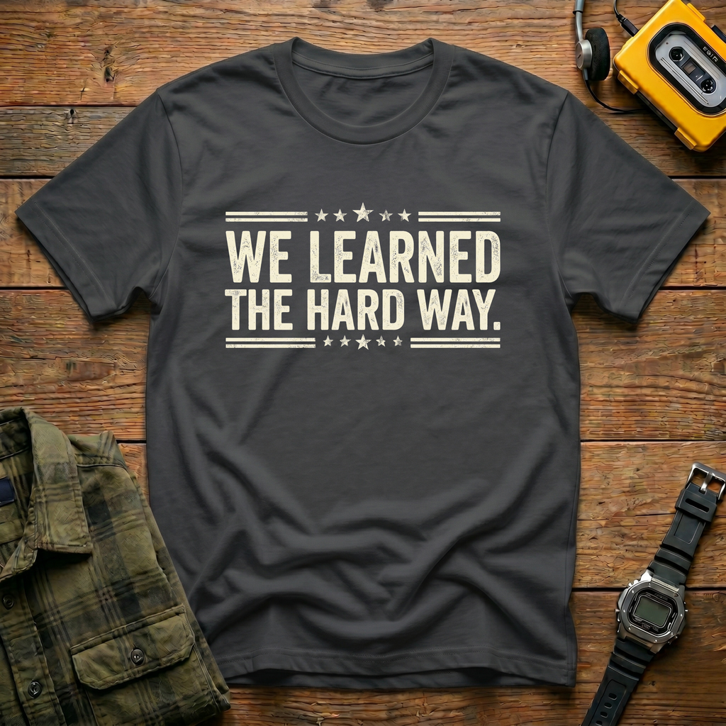 Learned Hard WayT-Shirt