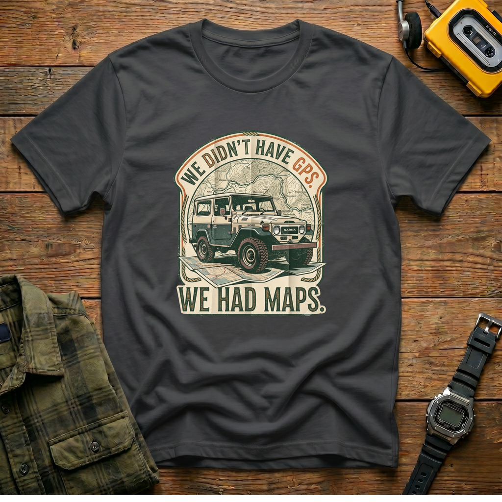 We Didn't Have GPS. We Had Maps.  Jeep T-Shirt