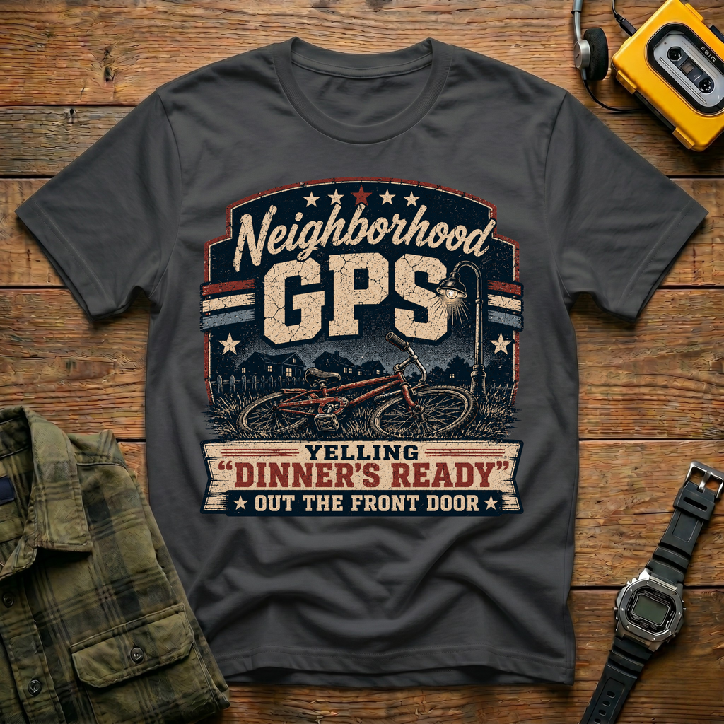 Neighborhood GPS Dinner's Ready T-Shirt