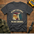 We Didn't Have Google. We Had Libraries Book Stack T-Shirt