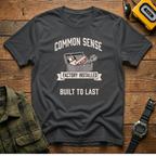 Common Sense Factory Installed Built to Last  T-Shirt
