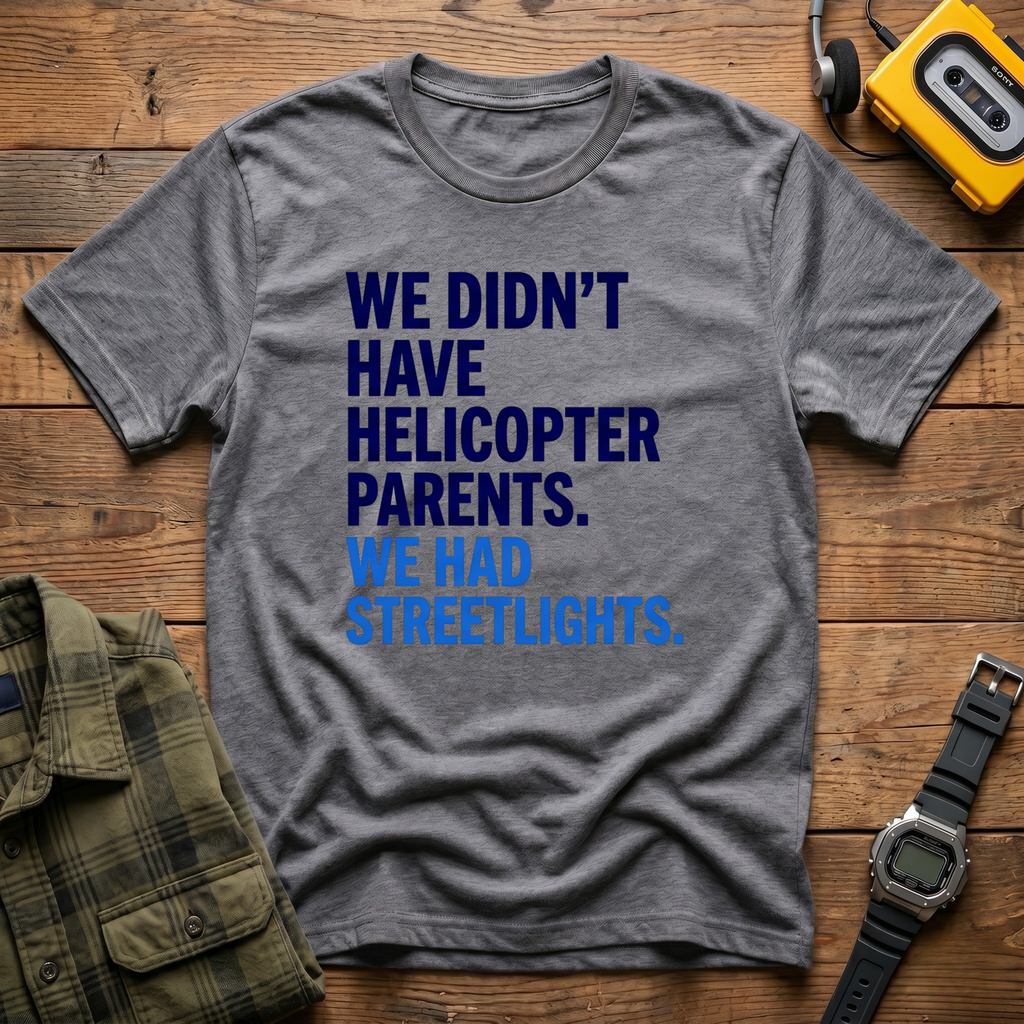We Didn't Have Helicopter Parents. We Had Streetlights T-Shirt