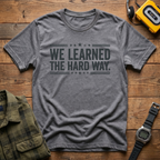 Learned Hard WayT-Shirt