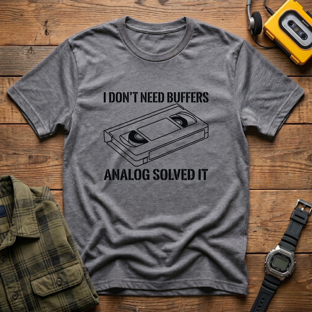I Don't Need Buffers.  Analog Fixed it T-Shirt