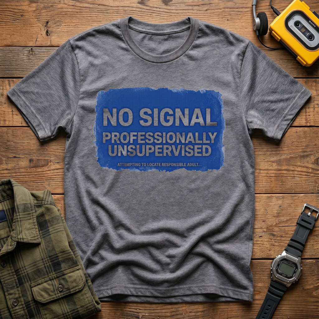 No Signal Professionally Unsupervised Local  T-Shirt
