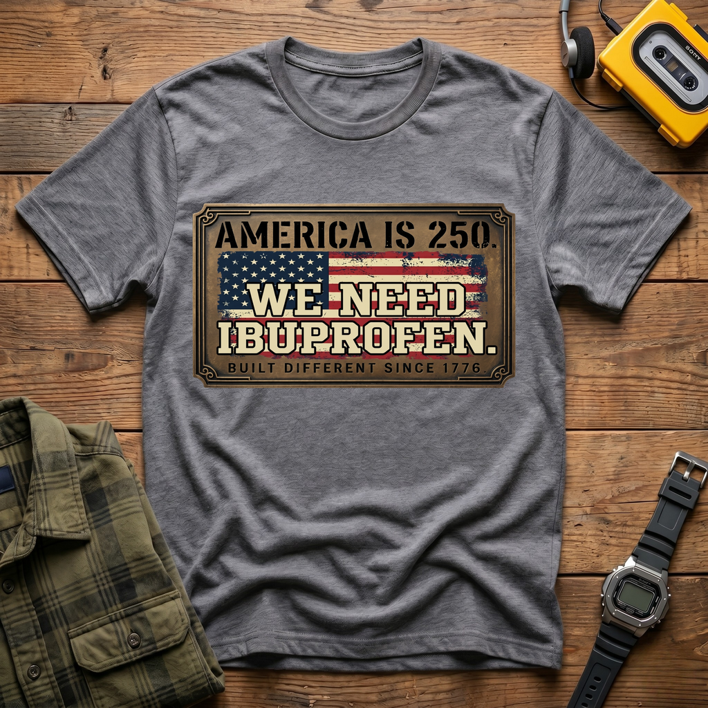 America 250 We Need Ibuprofen Plague T-Shirt